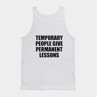 Temporary people give permanent lessons Tank Top